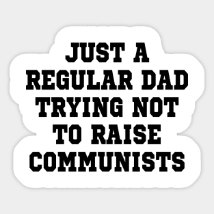 just a regular dad trying not to raise communists Sticker